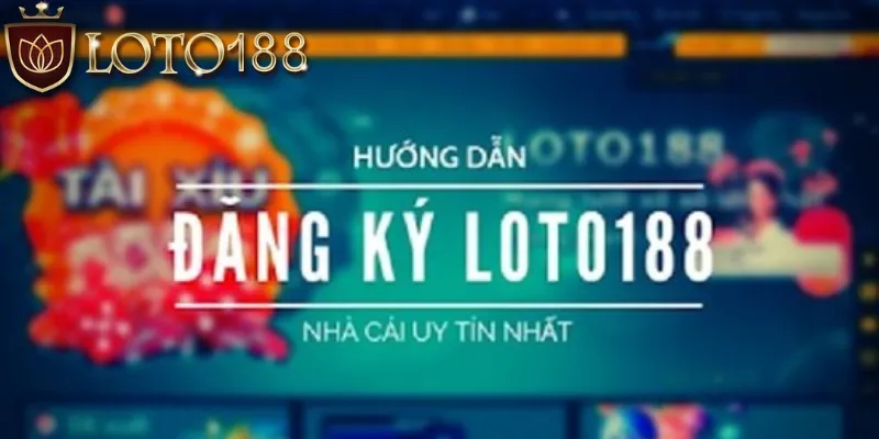 Sơ lược về việc đăng ký Loto188